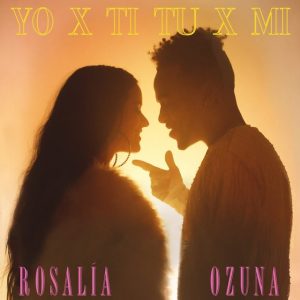 Rosalia Ft. Ozuna – Yo X Ti Tu X Mi
